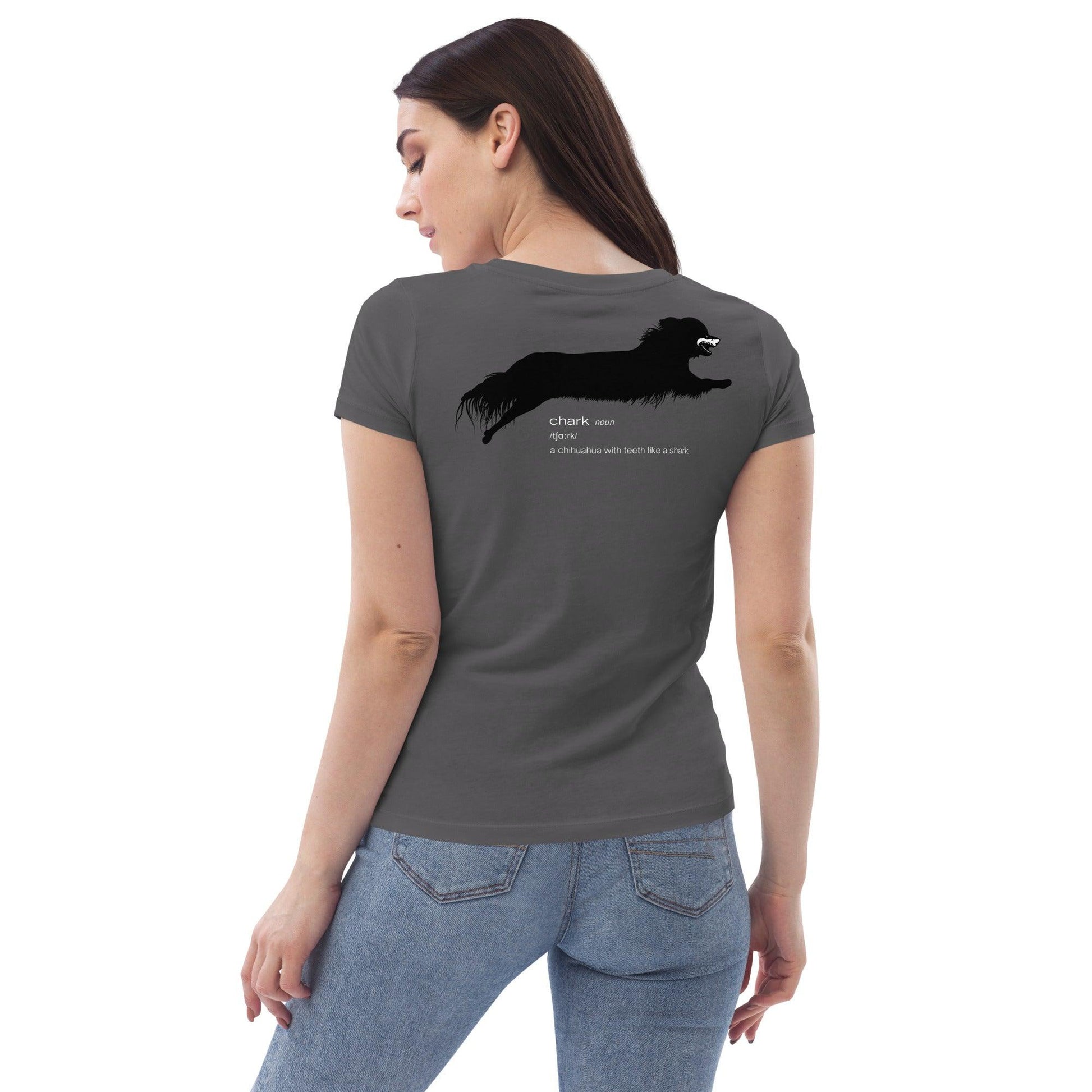 Chihuahua + Shark = Chark women's fitted t-shirt. Front: black silhouette of a longhaired chihuahua with the face of a great white shark + "Chark" in red cursive font. Back: another shark-faced chihuahua silhouette running across the shoulder blades + dictionary entry of the noun "chark": a chihuahua with teeth like a shark. 100% pure organic cotton. Dark grey. Design by Renate Kriegler, owner of Chimigos - for the love of chihuahuas. More on chimigos.com