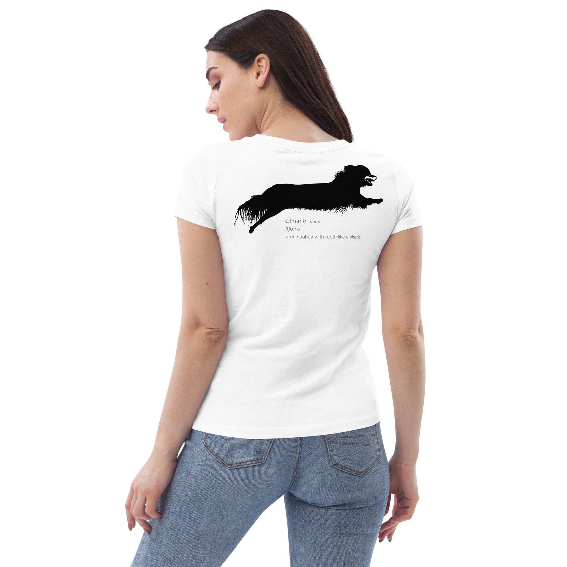 Chihuahua + Shark = Chark women's fitted t-shirt. Front: black silhouette of a longhaired chihuahua with the face of a great white shark + "Chark" in cursive font. Back: another shark-faced chihuahua silhouette running across the shoulder blades + dictionary entry of the noun "chark": a chihuahua with teeth like a shark. 100% pure organic cotton. White or light grey. Design by Renate Kriegler, owner of Chimigos - for the love of chihuahuas. More on chimigos.com