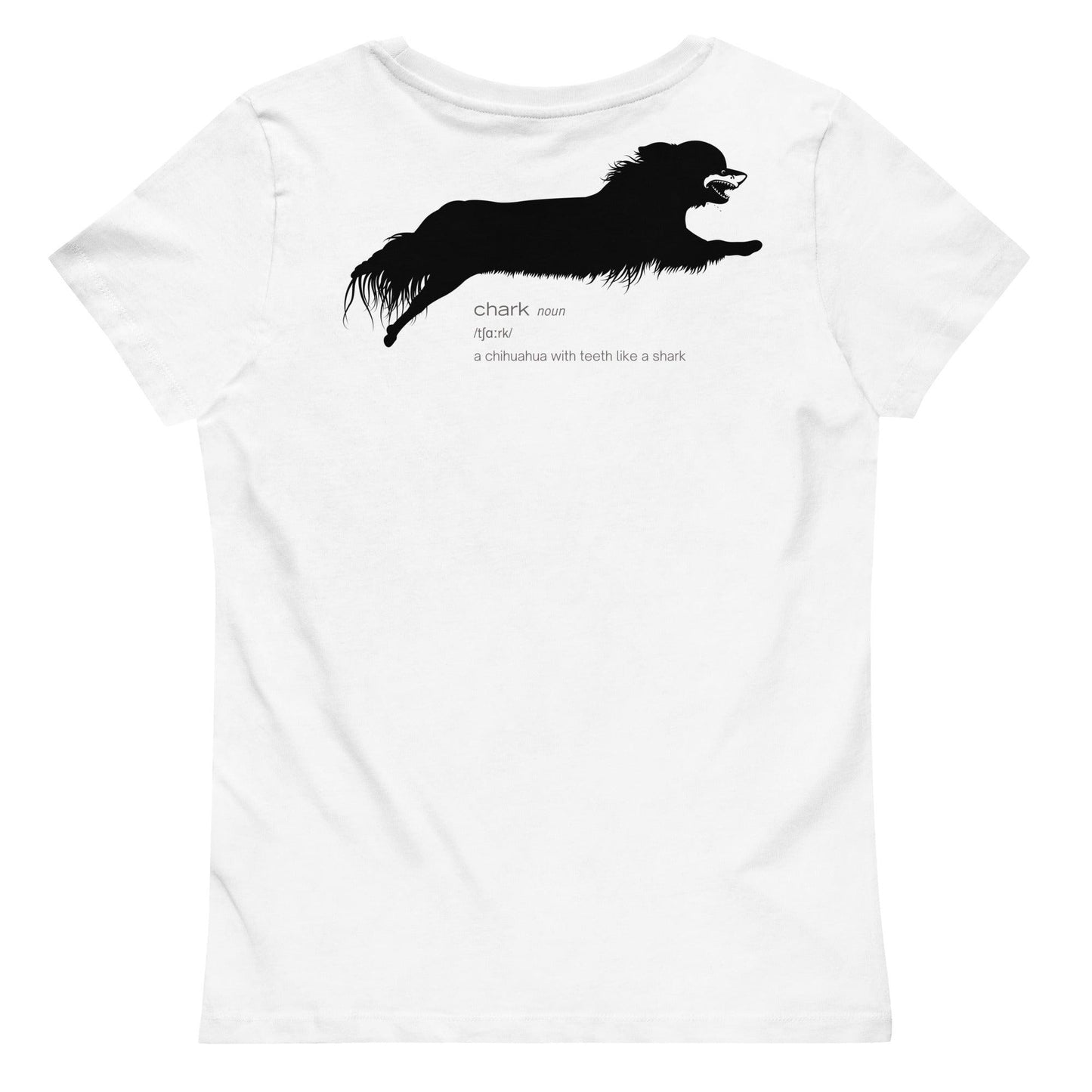 Chihuahua + Shark = Chark women's fitted t-shirt. Front: black silhouette of a longhaired chihuahua with the face of a great white shark + "Chark" in cursive font. Back: another shark-faced chihuahua silhouette running across the shoulder blades + dictionary entry of the noun "chark": a chihuahua with teeth like a shark. 100% pure organic cotton. White or light grey. Design by Renate Kriegler, owner of Chimigos - for the love of chihuahuas. More on chimigos.com