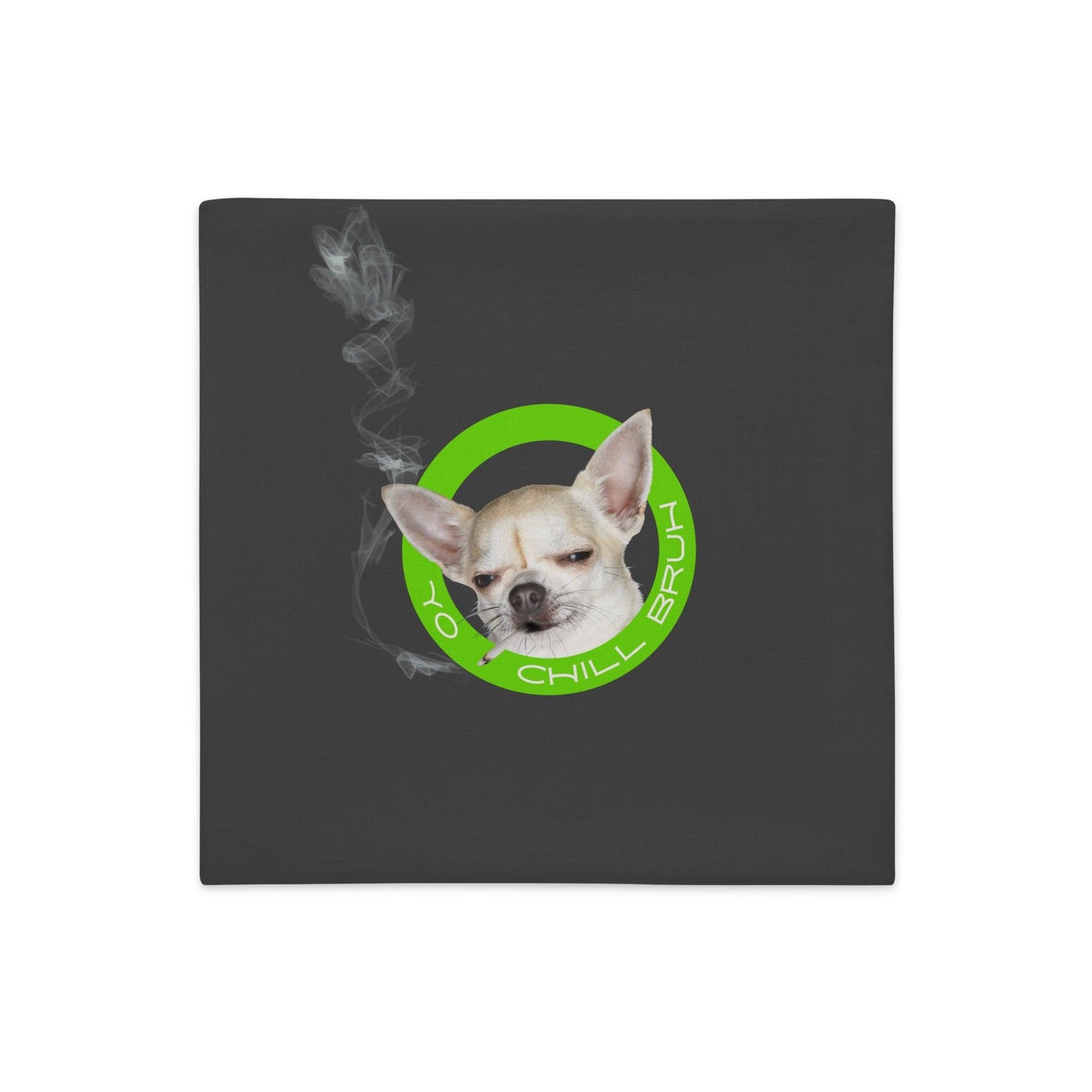Yo Chill Bruh - very chill chihuahua smoking a cigarette - cool chihuahua meme cushion cover - so funny! Premium linen-feel polyester. Deep dark grey background with vivid print on both sides.